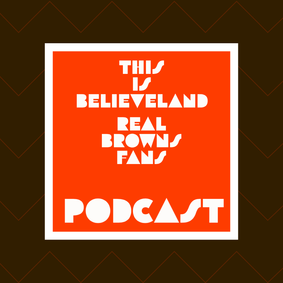 This Is Believeland – Real Browns Fans Podcast Ep. 35